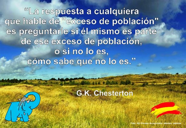 La respuesta a cualquiera que hable de "exceso de población" es preguntarle si él mismo es parte de ese exceso de población, o si no lo es, cómo sabe que no lo es.